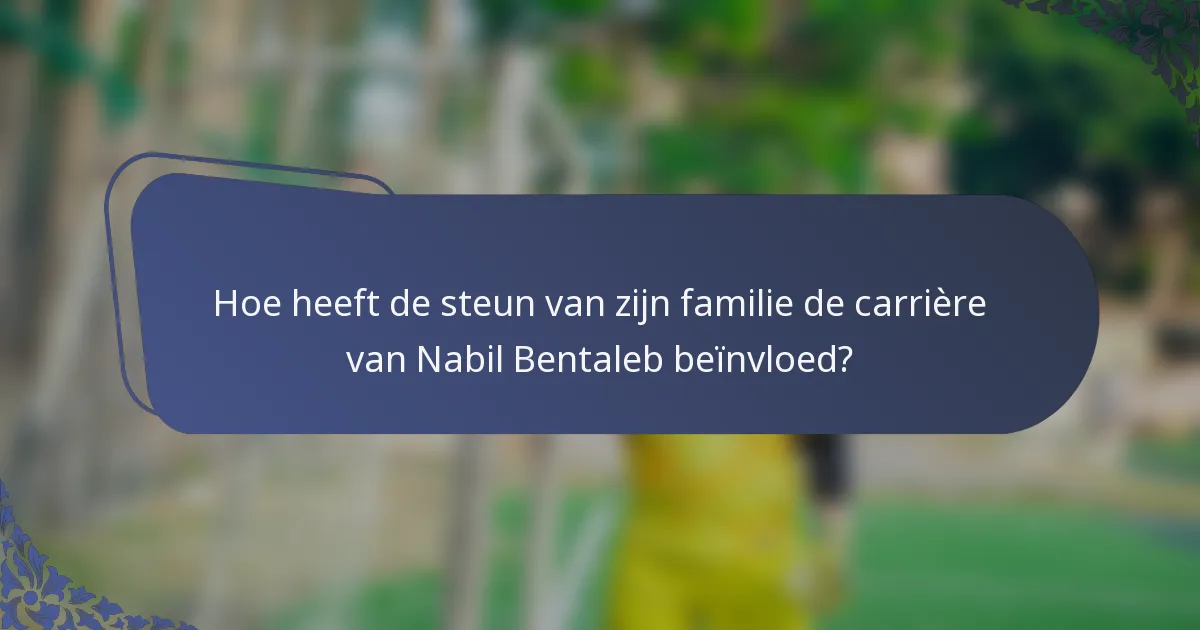Hoe heeft de steun van zijn familie de carrière van Nabil Bentaleb beïnvloed?