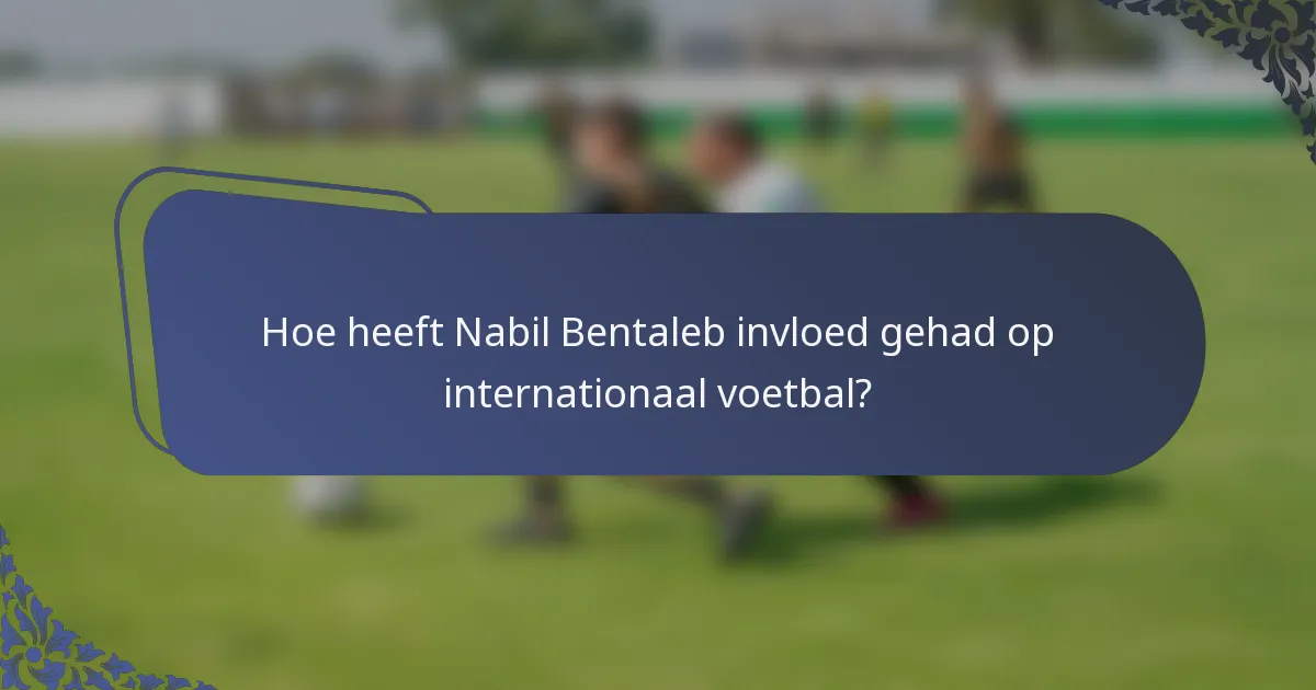 Hoe heeft Nabil Bentaleb invloed gehad op internationaal voetbal?