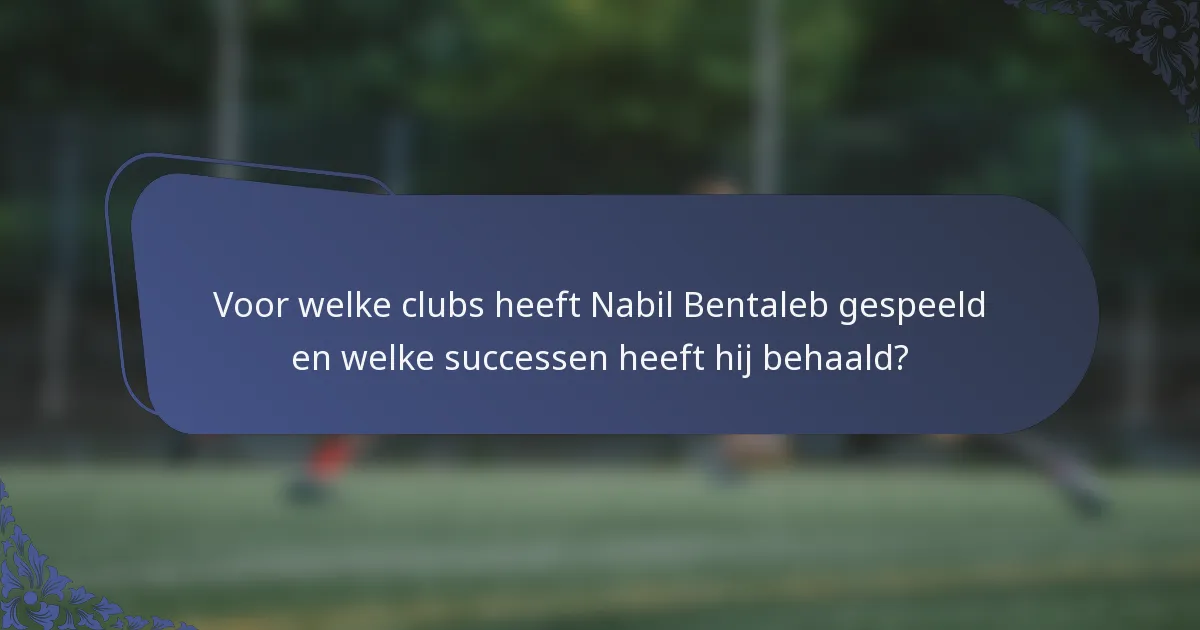 Voor welke clubs heeft Nabil Bentaleb gespeeld en welke successen heeft hij behaald?