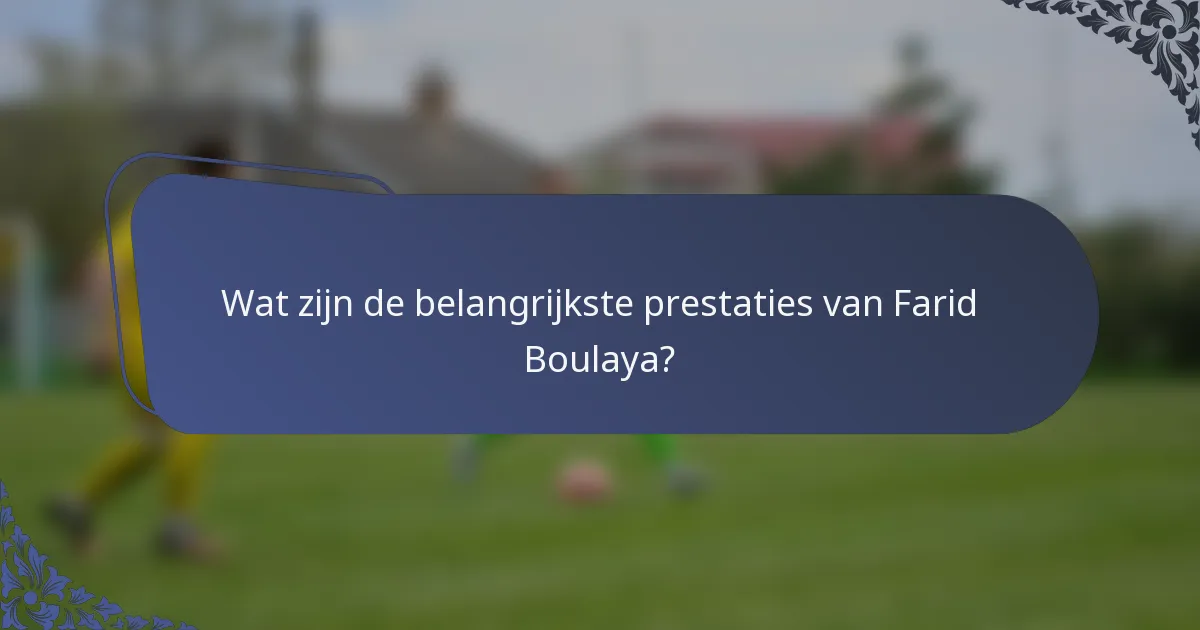 Wat zijn de belangrijkste prestaties van Farid Boulaya?