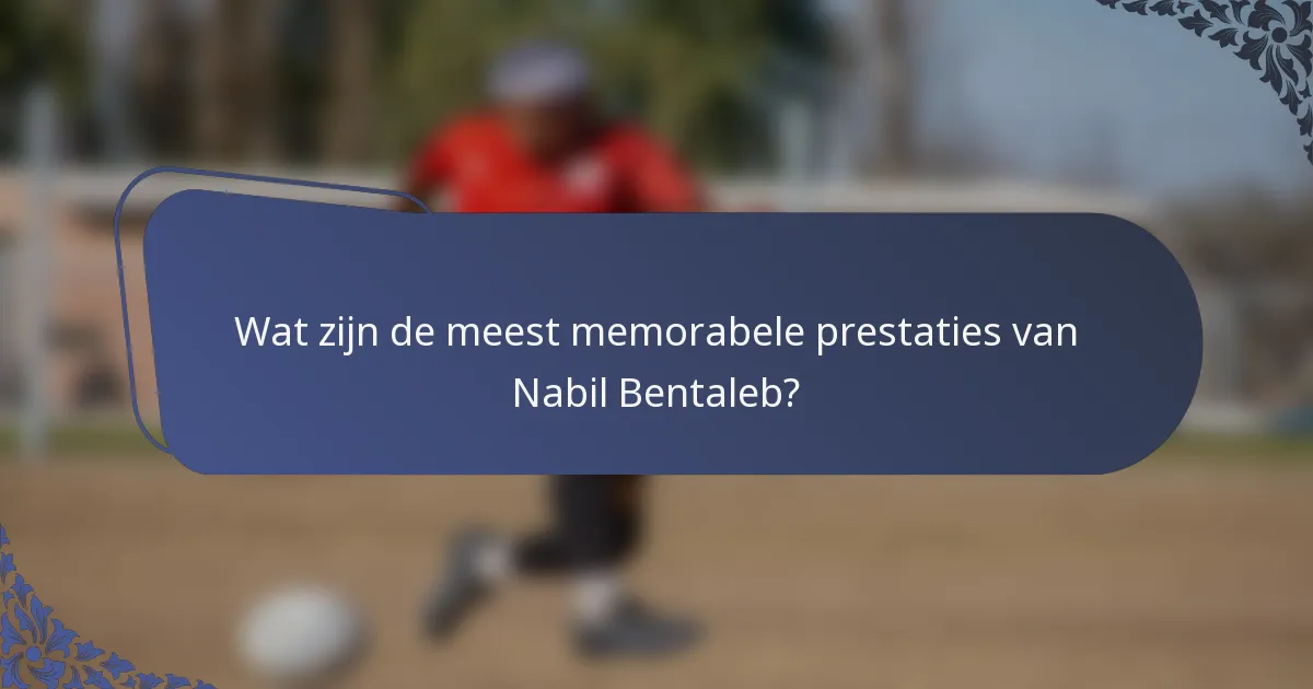 Wat zijn de meest memorabele prestaties van Nabil Bentaleb?