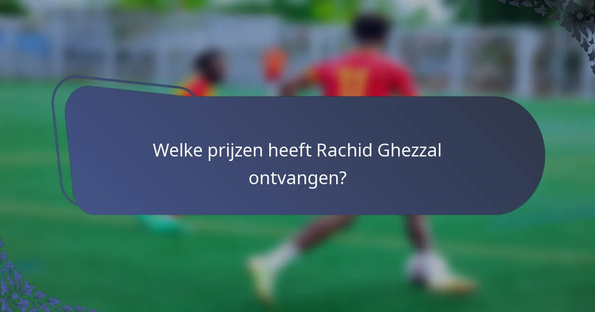 Welke prijzen heeft Rachid Ghezzal ontvangen?
