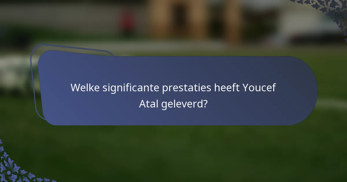 Welke significante prestaties heeft Youcef Atal geleverd?