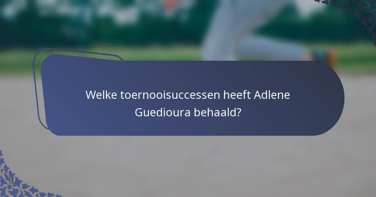Welke toernooisuccessen heeft Adlene Guedioura behaald?